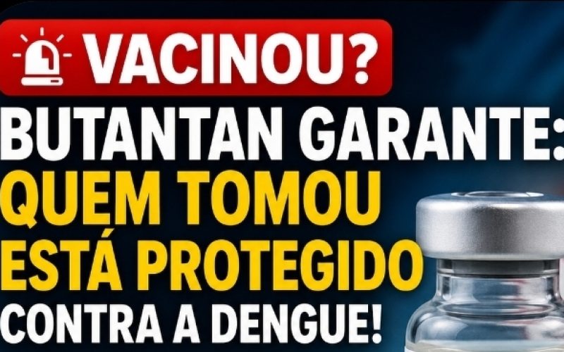 🚨 VACINOU? BUTANTAN GARANTE: QUEM TOMOU ESTÁ PROTEGIDO CONTRA A DENGUE